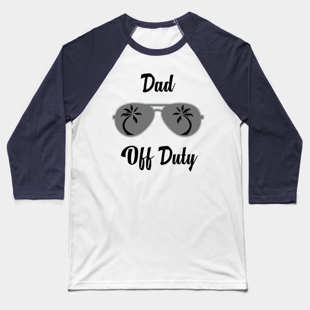 Off Duty Dad Funny Summer Vacation Baseball T-Shirt by chrizy1688